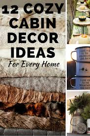 12 Cozy Cabin Decor Ideas For Every Home Cozy Cabin Decor Cabin Decor Log Cabin Decor