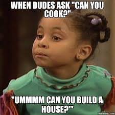 When Dudes Ask Can You Cook Funny Pictures Humor Laugh