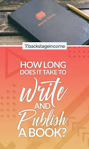 How Long Does It Take To Write Publish Create A Book Backstageincome Ebook Writing Writing Blog Writing