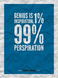 Genius Is One Percent Inspiration Ninety Nine Percent Perspiration Genius Is One Percent Inspiration And Ninety Nine Percent Perspiration Thomas Edison Belajar Inspirasi Kerja Keras