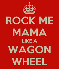 So rock me momma like a wagon wheel. Rock Me Mama Like A Wagon Wheel Poster Mika Keep Calm O Matic