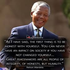 As I Have Said The First Thing Is To Be Honest With Yourself You Can Never Have An Impact On Society If You Have Not Changed Yourself Great Peacemakers Are A