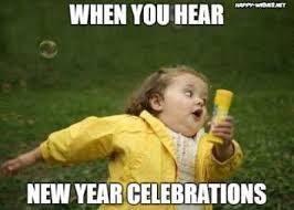 When You Hear New Year Celebration Run Check Out Our Funny New Year Memes Newyears Funny Funnymemes Memes Funny Quotes New Year Meme Vacation Humor