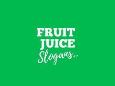 Fruit Juice Advertising Slogans Are A Vital Part Of Marketing These Are Perceptions About Your Business And Product You Wa Best Fruit Juice Fruit Juice Slogan