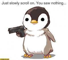 Boys and girls will be able to bring out the artist they have inside! Just Slowly Scroll On You Saw Nothing Cute Penguin With A Gun Starecat Com
