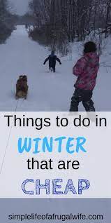 Looking For Frugal Ideas Of What To Do In Winter Check Out This List Snow Activities Frugal Activities Stuff To Do