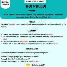 Synonyms for hoi polloi include the plebeians or plebs, the rabble, the masses, the great unwashed, riffraff, and the proles (proletariat). Hoi Polloi Meaning And How Do You Use This Idiomatic Phrase 7esl