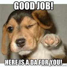 Whether it's for yourself or for sharing with someone that did a great job, these 23 great job memes are the gift that keeps on giving. Good Job Here Is A Da For You Fist Bump Puppy Meme Generator