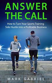 Amazon Com Answer The Call How To Turn Your Sports Training Side Hustle Into A Profitable Business Ebook Business Ebook Profitable Business Sports Training