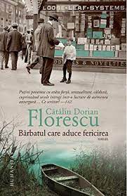 Un roman în care abundă fantezia, frumusețea și imaginile fantastice. Barbatul Care Aduce Fericirea Romanian Edition Catalin Dorian Florescu 9789735061548 Amazon Com Books