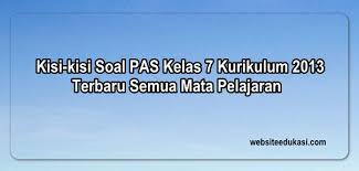 Kisi Kisi Pas Kelas 7 K13 Tahun 2020 2021 Semua Mata Pelajaran Websiteedukasi Com