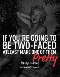 If You Re Gonna Be Two Faced At Least Make One Of Them Pretty Marilyn Monroe Marilyn Monroe Quotes Monroe Quotes Marilyn Quotes