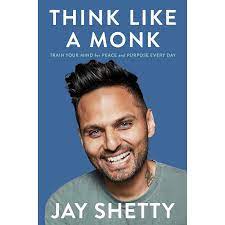 That makes me happy that so many persons watched this videos and maybe want to become monks. Think Like A Monk Train Your Mind For Peace And Purpose Every Day By Jay Shetty