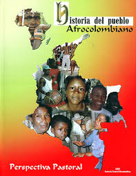 Historia del Pueblo Afrocolombiano - Perspectiva Pastoral