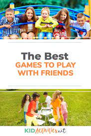 50 Fun Games To Play With Friends Kid Activities Games To Play With Friends Fun Games To Play With Friends Fun Games