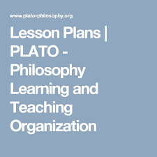 Lesson Plans Plato Philosophy Learning And Teaching Organization Teaching Organization Teaching Lesson Plans