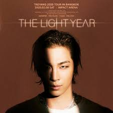 TAEYANG 2025 TOUR [THE LIGHT YEAR] IN BANGKOK ◼︎ 공연 일시 (Date/Time)  2025.02.08.Sat 5PM (Local Time) @ Impact Arena ◼︎ 티켓 정보 (Ticket Info)  thaiticketmajor.com ◼︎ 선예매 (Pre-sale) 2024.12.14. Sat 10AM (Local