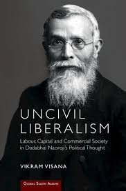 Uncivil Liberalism: Labour, Capital and Commercial Society in Dadabhai  Naoroji's Political Thought