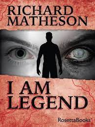 Books like i am legend were an inspiration to me. I Am Legend By Richard Matheson
