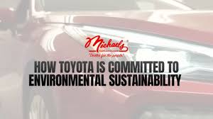 We analyze millions of used cars daily. How Toyota Is Committed To Environmental Sustainability Michaels Car Center Youtube
