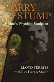 Harry Stump: Maine's Psychic Sculptor by Lloyd Ferriss