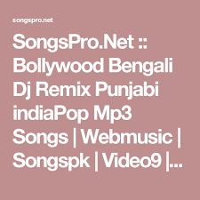 Songspro Net Bollywood Bengali Dj Remix Punjabi Indiapop Mp3 Songs Webmusic Songspk Video9 Mymp3song Allmp3singer Waplo Mp3 Song Dj Remix Songs
