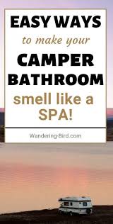 Try to avoid putting 'bits' down your drains (both in bathrooms and kitchens) and clean the drains regularly. 7 Easy Tips To Help Your Camper Rv Bathroom Smell Amazing