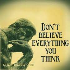 It's human nature to want to believe. 10 Dont Believe Everything You Think Ideas Words Words Of Wisdom Positivity