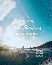 Lebe Reise Erlebe Abenteuer Und Bereue Nichts Mee H R Von Heimatmeer Tiefsinninge Zitate Leben Heimatmeer