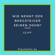 Your legs are the stairway to heaven. Wie Nennt Der Bergsteiger Seinen Sohn Flachwitz At Die Besten Flachwitze Aller Zeiten