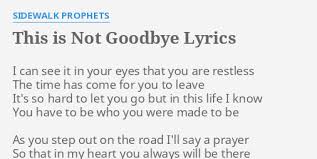 Check spelling or type a new query. This Is Not Goodbye Lyrics By Sidewalk Prophets I Can See It