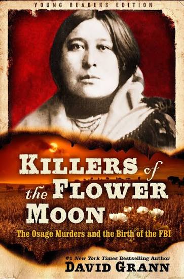 Killers of the Flower Moon: The Osage Murders and the Birth of the FBI  (Young Reader's Edition)