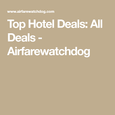 Top Hotel Deals All Deals Airfarewatchdog Hotel Deals Top Hotels Hotel