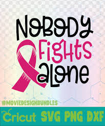 Download Nobody Fights Alone Breast Cancer Awareness Quotes Logo Svg Png Dxf Movie Design Bundles