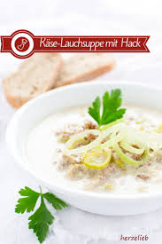 Kase Lauchsuppe Rezept Mit Hackfleisch Die Party Food Suppe Rezept In 2020 Lauchsuppe Hackfleisch Lauch Suppe Suppe