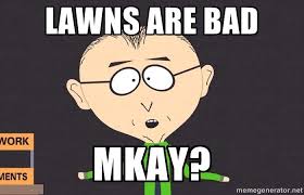 Lawns Are Bad Mkay South Park Memes South Park Mr Mackey