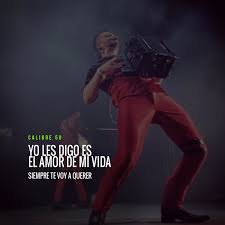 Siempre te voy a querer, te voy a cuidar, por el resto de mi vida, hasta que la muerte, un día nos separe, yo voy a ser tuyo, y tú mía. Calibre 50 Yo Les Digo Es El Amor De Mi Vida Facebook