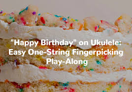 Since happy birthday is now free of dubious copyright claims, it's time to do a few new arrangements of the tunes. Happy Birthday On Ukulele Easy One String Fingerpicking Play Along Ukulele Tricks
