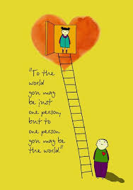 To The World You May Be Just One Person But To One Person You May Be The World Quotes Quotable Quotes Inspirational Words