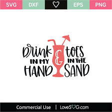 Customize your next diy project with toes in sand drink in hand digital svg cut files from concord collections. Drink In My Hand Toes In The Sand Svg Cut File Lovesvg Com