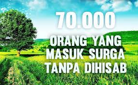 Memasuki syurga tanpa hisab adalah dengan tidak perlu menunggu giliran untuk dihitung amalannya. Siapa Golongan 70 000 Masuk Syurga Tanpa Hisab Datoksir Kronik