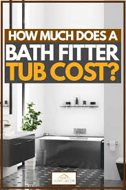 Some of the most significant tips to keep at hand are maintaining your old bathroom tub because of its value when disposing of the. How Much Does A Bath Fitter Tub Cost Home Decor Bliss