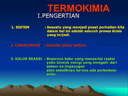 Termokimia Termokimia I Pengertian 1 Sistem Sesuatu Yang Menjadi Pusat Perhatian Kita Dalam Hal Ini Adalah Seluruh Proses Kimia Yang Terjadi 2 Lingkungan Ppt Download