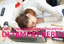 Ketahui delapan tips lainnya di sini. Cara Cepat Hilangkan Mengantuk Ketika Di Tempat Kerja Sihat Itu Nikmat