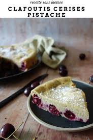 Clafoutis Cerises Pistache Recette Facile Sans Lactose En 2020 Clafoutis Aux Cerises Recette Clafoutis Pistache