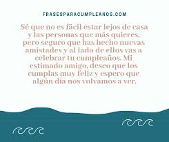 Mis días y mis noches no son lo mismo desde que no estás. Felicitaciones De Cumpleanos Para Amigo Que Esta Lejos Frasescumple