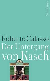 Der Untergang Von Kasch Von Roberto Calasso Isbn 978 3 518 46699 5 Buch Online Kaufen Lehmanns De