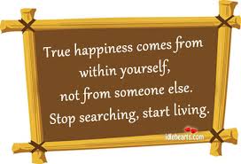 Maybe you would like to learn more about one of these? True Happiness Comes From Within Yourself Idlehearts