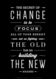 The Secret Of Change Is To Focus All Your Energy Not On Fighting The Old But On Building The New Soc Socrates Quotes Motivational Quotes Change Change Quotes