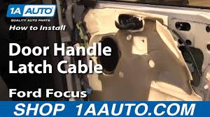 How To Replace Door Handle Latch Cable 00 07 Ford Focus Youtube